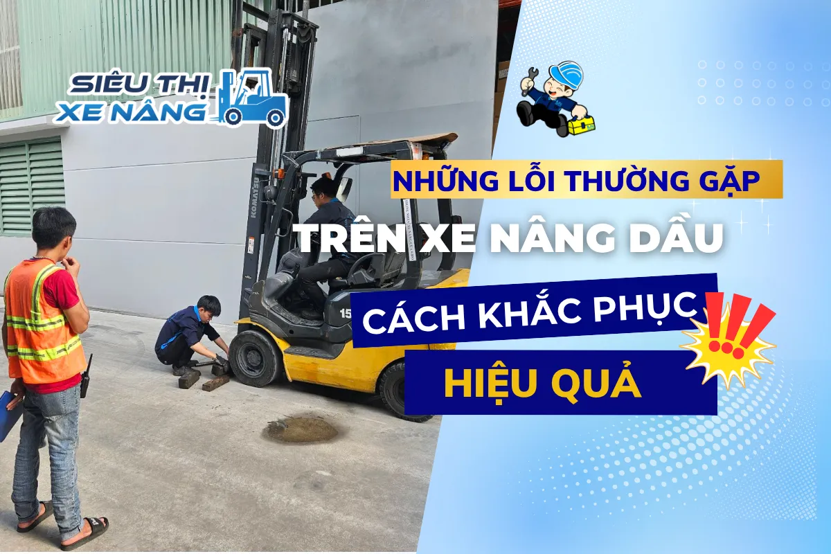 lỗi thường gặp nhất trên xe nâng dầu