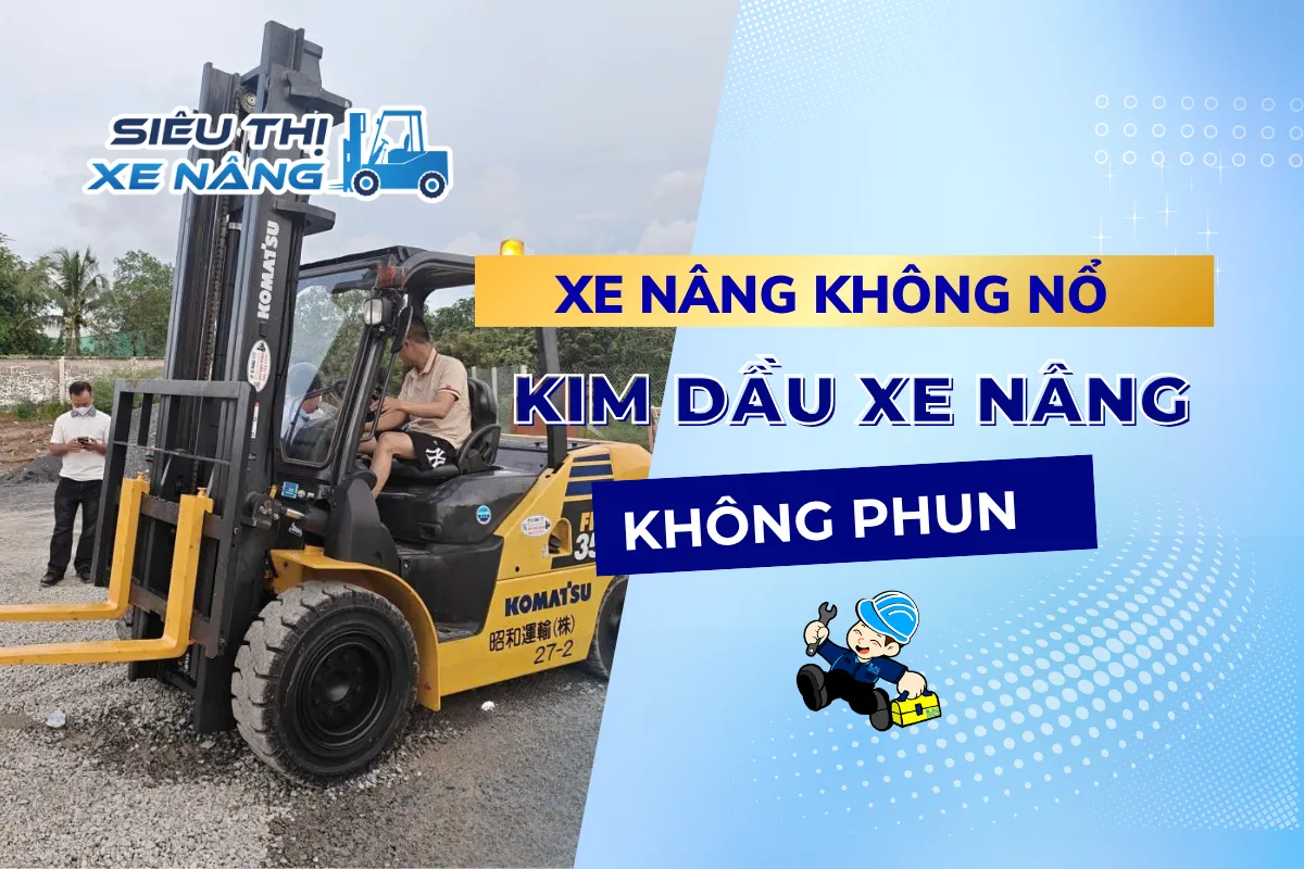 Hiện tượng xe nâng không nổ và kim dầu xe nâng không phun