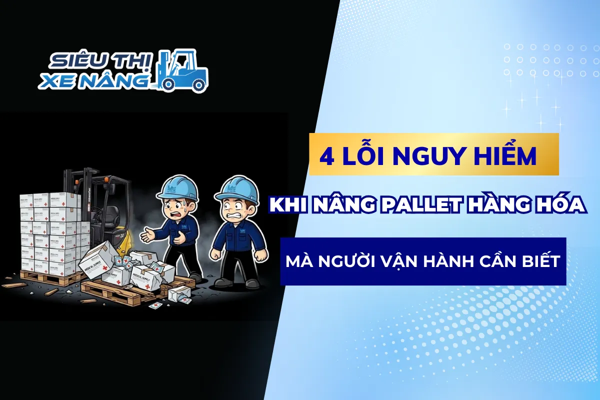 Lỗi nguy hiểm khi nâng pallet hàng hoá bằng xe nâng bìa