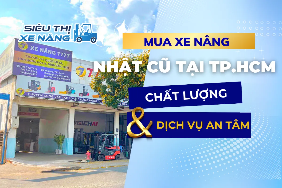 Mua xe nâng hàng Nhật cũ tại TP.HCM - Xe nâng chất lượng, dịch vụ an tâm b
