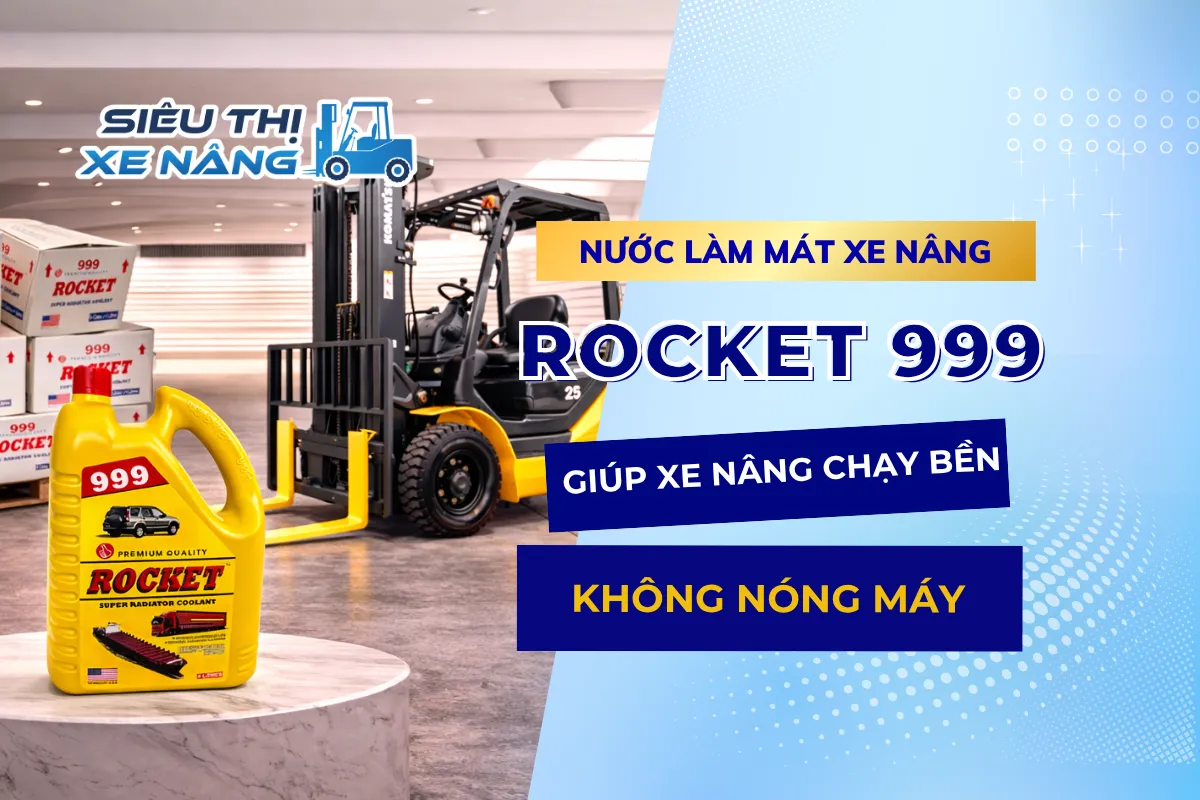 Nước làm mát xe nâng ROCKET 999 - Gíup xe nâng khoẻ, chạy bền không nóng