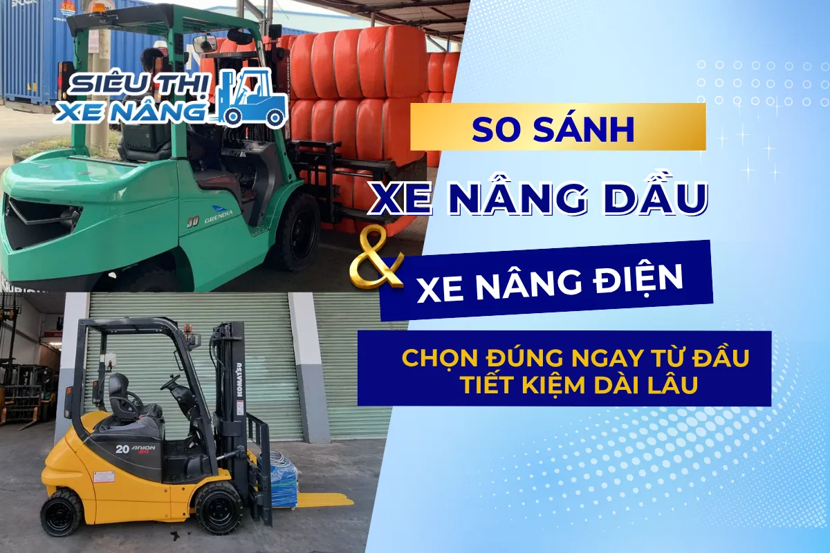 So sánh xe nâng dầu và xe nâng điện 2026