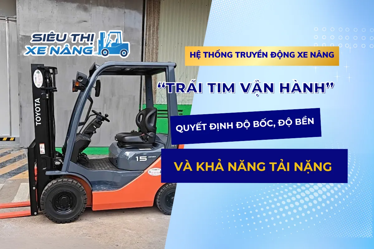 Hệ Thống Truyền Động Xe Nâng – “Trái Tim Vận Hành”