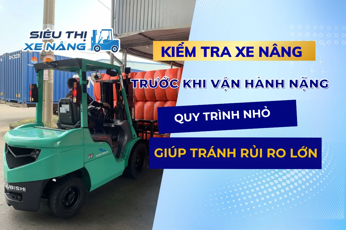 Kiểm tra xe nâng trước khi vận hành nặng