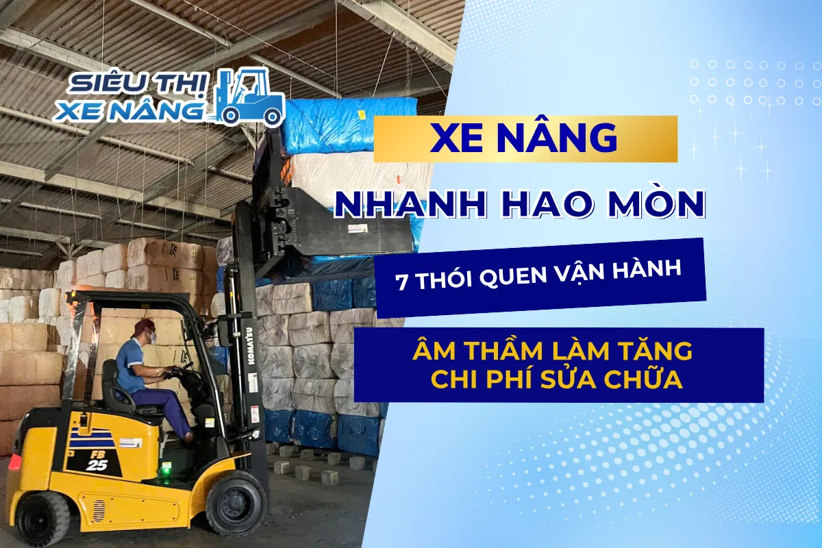 Phần lớn trường hợp xe nâng nhanh hao mòn lại bắt nguồn từ chính những thao tác vận hành