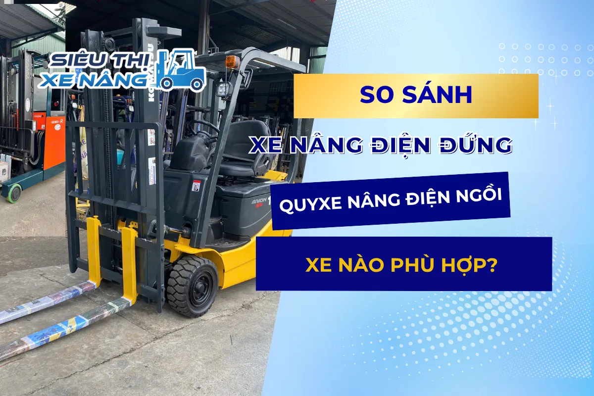 So Sánh Xe Nâng Điện Đứng Và Xe Nâng Điện Ngồi