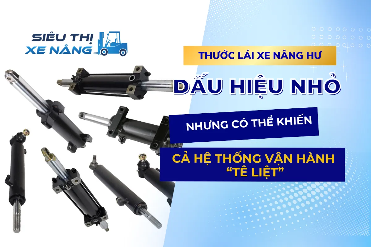 Thước Lái Xe Nâng Hư - Dấu Hiệu Nhỏ Nhưng Có Thể Khiến Cả Hệ Thống Vận Hành “Tê Liệt” bìa