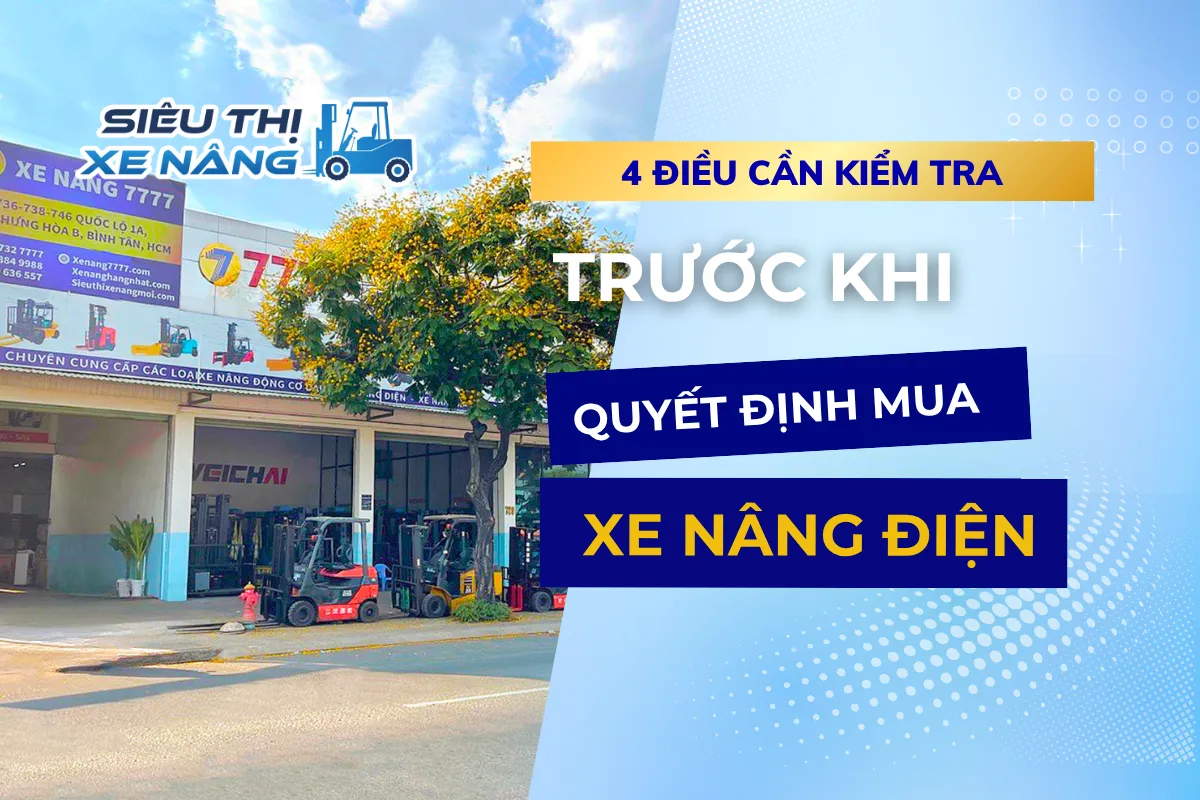 4 điều cần kiểm tra trước khi quyết định mua xe nâng điện