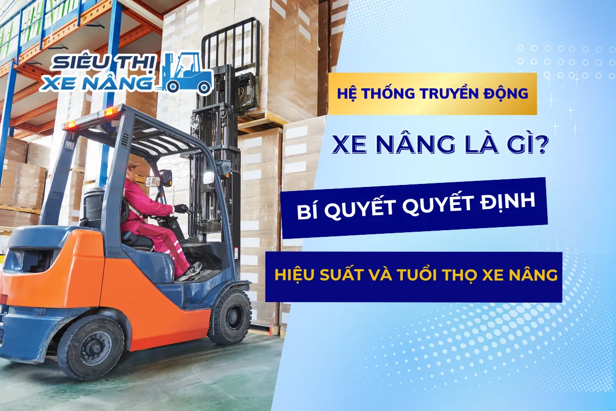 Hệ Thống Truyền Động Xe Nâng Là Gì?