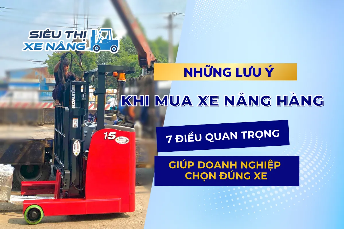 Những lưu ý khi mua xe nâng hàng